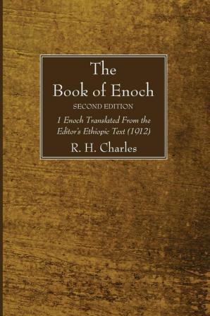 The Book of Enoch Second Edition: 1 Enoch Translated from the Editor's Ethiopic Text (1912)