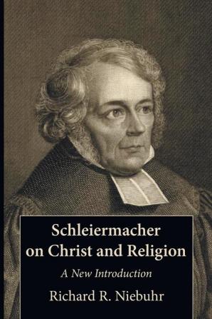 Schleiermacher on Christ and Religion: A New Introduction