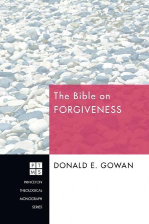 The Bible on Forgiveness: 133 (Princeton Theological Monograph)