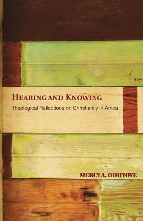 Hearing and Knowing: Theological Reflections on Christianity in Africa (Limited)