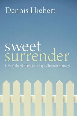 Sweet Surrender: How Cultural Mandates Shape Christian Marriage