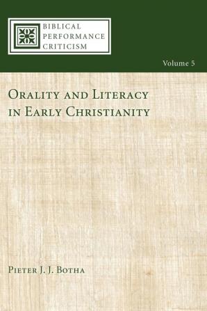 Orality and Literacy in Early Christianity: 5 (Biblical Performance Criticism)