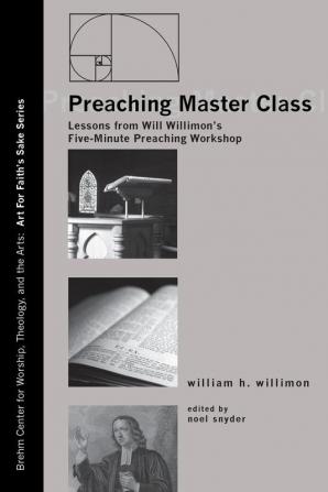 Preaching Master Class: Lessons from Will Willimon's Five-Minute Preaching Workshop: 4 (Art for Faith's Sake)