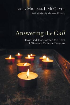 Answering the Call: How God Transformed the Lives of Nineteen Catholic Deacons