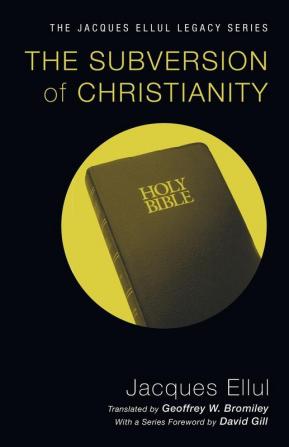 The Subversion of Christianity (Jacques Ellul Legacy)