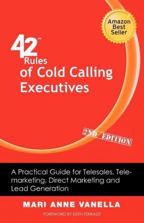 42 Rules of Cold Calling Executives (2nd Edition): A Practical Guide for Telesales Telemarketing Direct Marketing and Lead Generation