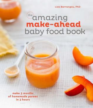 The Amazing Make-Ahead Baby Food Book