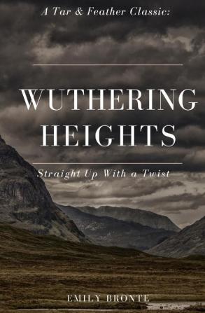 Wuthering Heights (Annotated): A Tar & Feather Classic: Straight Up With a Twist: 9