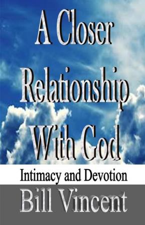 A Closer Relationship With God: Intimacy and Devotion