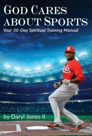 God Cares About Sports: Your 30-Day Spiritual Training Manual