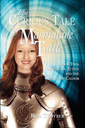 The Curious Tale of Marmalade Tuttle - Book Two. Marmalade Tuttle and the Battle of Caldor