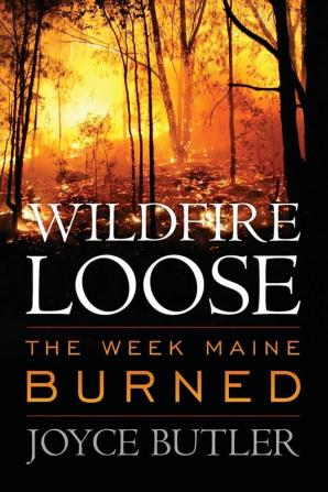 Wildfire Loose: The Week Maine Burned