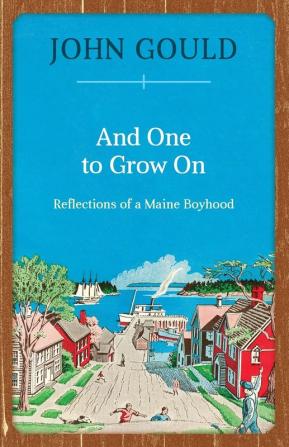 And One to Grow On: Reflections of a Maine Boyhood