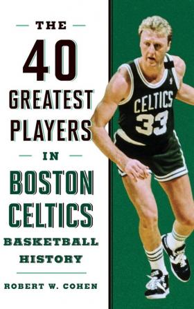 40 Greatest Players in Boston Celtics Basketball History