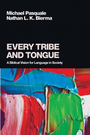 Every Tribe and Tongue: A Biblical Vision for Language in Society