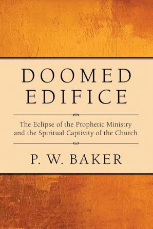 Doomed Edifice: The Eclipse of the Prophetic Ministry and the Spiritual Captivity of the Church