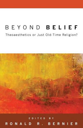 Beyond Belief: Theoaesthetics or Just Old-Time Religion?