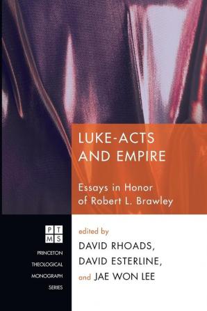 Luke-Acts and Empire: Essays in Honor of Robert L. Brawley: 151 (Princeton Theological Monograph S.)