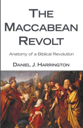 The Maccabean Revolt: Anatomy of a Biblical Revolution