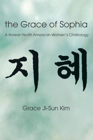 The Grace of Sophia: A Korean North American Women's Christology