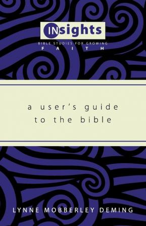 A User's Guide to the Bible (Insights: Bible Studies for Growing Faith)