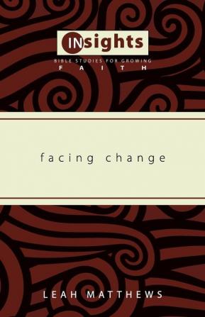 Facing Change (Insights: Bible Studies for Growing Faith)