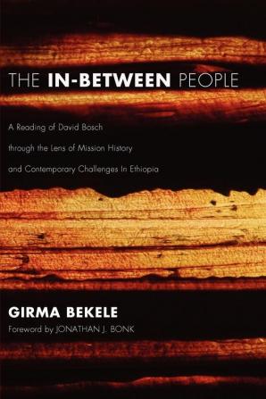 The In-Between People: A Reading of David Bosch Through the Lens of Mission History and Contemporary Challenges in Ethiopia