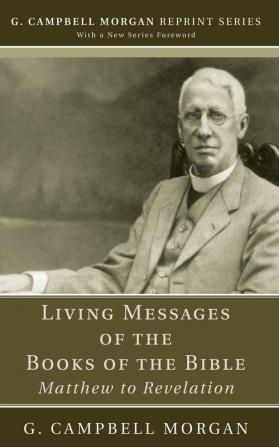 Living Messages of the Books of the Bible: Matthew to Revelation (G. Campbell Morgan Reprint)