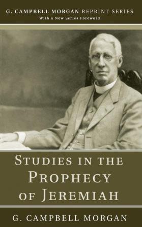 Studies in the Prophecy of Jeremiah (G. Campbell Morgan Reprint)