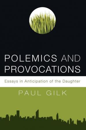 Polemics and Provocations: Essays in Anticipation of the Daughter