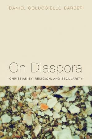 On Diaspora: Christianity Religion and Secularity