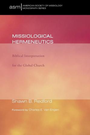 Missiological Hermeneutics: Biblical Interpretaiton for the Global Church: 11 (American Society of Missiology Monograph Series)