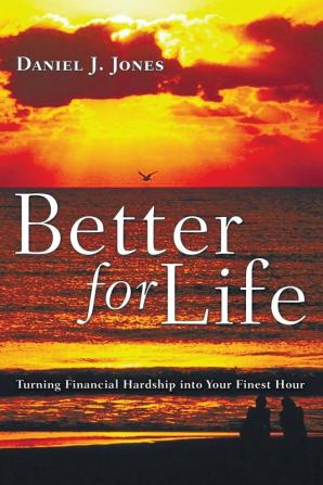 Better for Life: Turning Financial Hardship Into Your Finest Hour