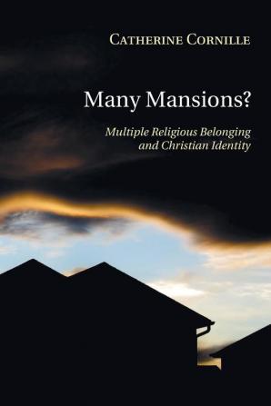 Many Mansions?: Multiple Religious Belonging and Christian Identity