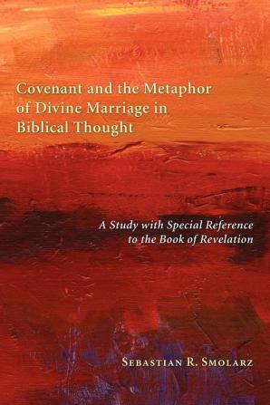 Covenant and the Metaphor of Divine Marriage in Biblical Thought: A Study with Special Reference to the Book of Revelation