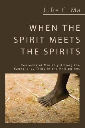 When the Spirit Meets the Spirits: Pentecostal Ministry Among the Kankana-Ey Tribe in the Philippines