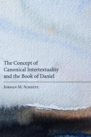 The Concept of Canonical Intertextuality and the Book of Daniel