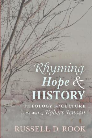 Rhyming Hope and History: Theology and Culture in the Work of Robert Jenson