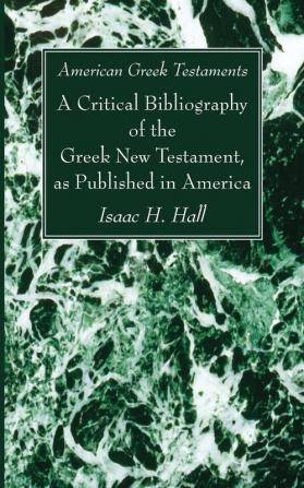 American Greek Testaments. a Critical Bibliography of the Greek New Testament as Published in America