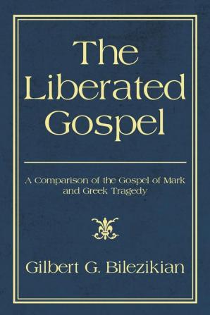 The Liberated Gospel: A Comparison of the Gospel of Mark and Greek Tragedy