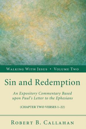 Sin and Redemption: An Expository Commentary Based Upon Paul's Letter to the Ephesians: 2 (Walking with Jesus)