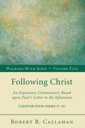 Following Christ: An Expository Commentary Based Upon Paul's Letter to the Ephesians: 5 (Walking with Jesus)