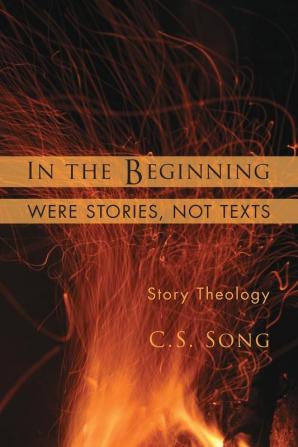 In the Beginning Were Stories Not Texts: Story Theology