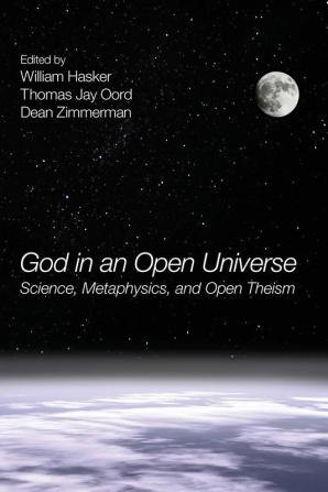 God in an Open Universe: Science Metaphysics and Open Theism