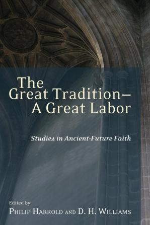 The Great Tradition a Great Labor: Studies in Ancient-future Faith