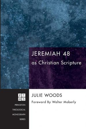 Jeremiah 48 as Christian Scripture: 149 (Princeton Theological Monograph Series)