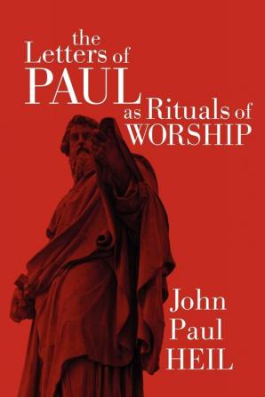 The Letters of Paul as Rituals of Worship