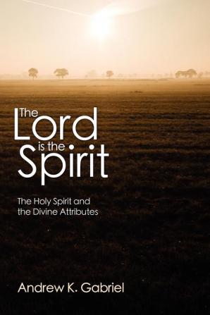 The Lord Is the Spirit: The Holy Spirit and the Divine Attributes