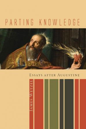 Parting Knowledge: Essays After Augustine