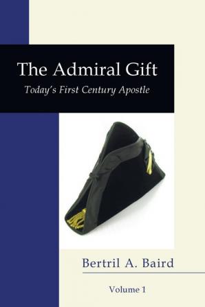 The Admiral Gift Vol 1: Today's First-Century Apostle (Neuma Nation Dissertation)